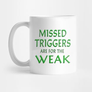 Missed Triggers Are For The Weak Green Mug